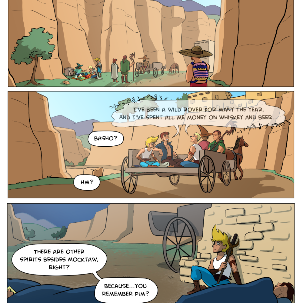 Three comic panels sit wide, showing off desert landscapes as the characters traverse. Panel 1 shows early morning, panel 2 shows afternoon, and panel 3 shows evening. In panel 2, two young men sing, “I’ve been a while rover for many the year, and I’ve spent all me money on whiskey and beer…” Two other voice speak over the panel. “Basho?” “Hm?” Panel 3 shows the characters at camp, a young genderqueer person with glasses holding a sword and gazing up at the stars. Voiceover narration asks, “There are other spirits besides Mocktaw, right? Because…You remember Pim?”