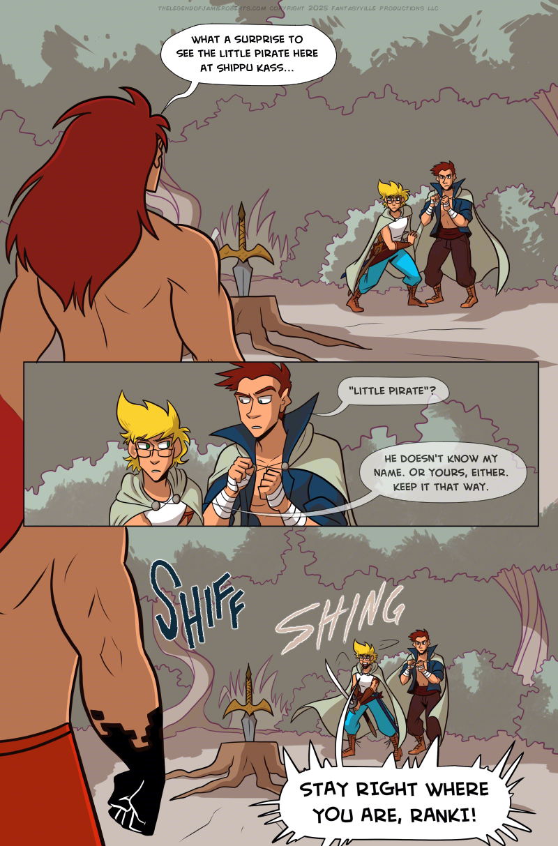 Three wide comic panels show a scene where a bulky, red-headed man faces two young people, his back to the viewer. Between him and the youths is a tree stump with a sword placed in it, like the sword in the stone.   In the first panel, the red-headed man says, “What a surprise to see the little pirate here at Shippu Kass…” The two youths are ready to fight. The genderqueer blonde is ready to draw their sword. The brunette young man has his fists wrapped and raised for boxing.  Panel 2, we zoom in medium close-up on the youths. The brunette, Thomas, whispers, “’Little Pirate’?”  The blonde, Jamie, whispers back, “He doesn’t know my name. Or yours, either. Keep it that way.”  In panel 3, the bulky man takes a step towards the stump with the sword. We can see the bulky man’s hand form a fist. Something supernatural and black covers his fist. Jamie draws their sword and aims it at the bulky man, shouting, “STAY RIGHT WHERE YOU ARE, RANKI!”
