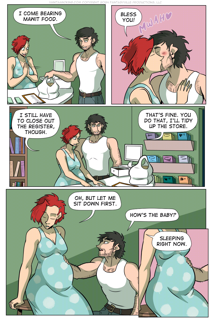 Panel 1: Don places a bag full of takeout on the counter. Upon seeing it, Claudia smiles and claps her hands.  Don: I come bearing Mawit food.  Panel 2: Claudia kisses his cheek – MWAH – and says, “Bless you!”  Panel 3: Don walks around the counter and stands by Claudia.  Claudia: I still have to close out the register, though.  Don: That’s fine. You do that, I’ll tidy up the store.  Panel 4: Claudia sits down on a stool to rest her pregnant belly. Don kneels beside her.  Claudia: Oh, but let me sit down first.  Don: How’s the baby?  Panel 5: Close up on the pregnant belly as Claudia says, “Sleeping right now.”