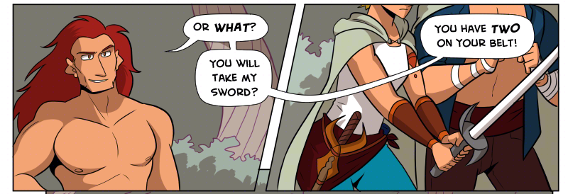 Panel 1: Medium shot of Ranki, his hand on his hip and his head tilted all cocky as he grins and says, “Or WHAT? You will take my sword?”  Panel 2: Ranki says, “You have TWO on your belt!” We see Jamie wielding one sword as the other, Mocktaw’ess Kass, is strapped on their other hip.